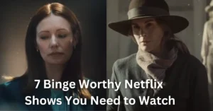 7 Binge Worthy Netflix Shows You Need to Watch